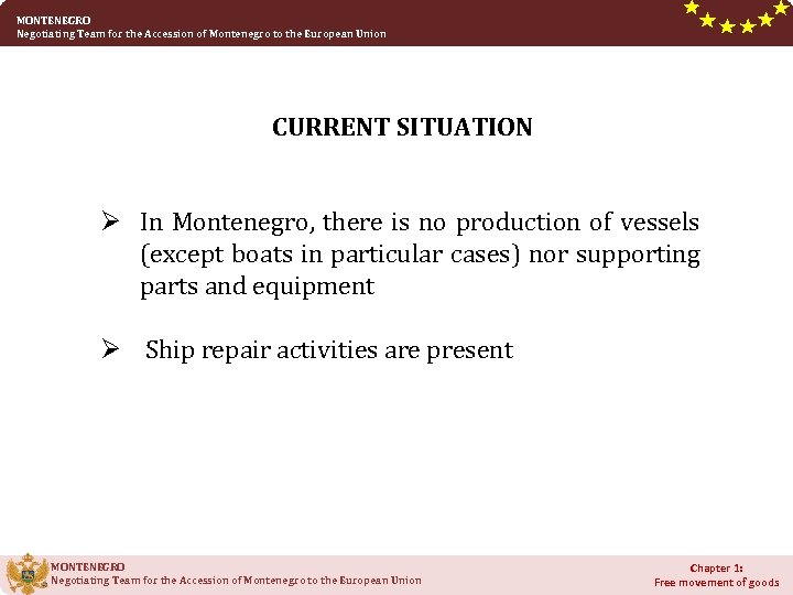 MONTENEGRO Negotiating Team for the Accession of Montenegro to the European Union CURRENT SITUATION
