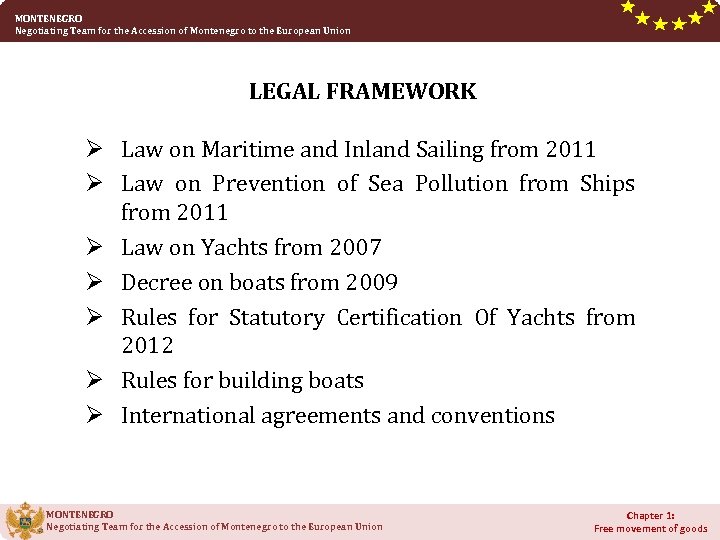 MONTENEGRO Negotiating Team for the Accession of Montenegro to the European Union LEGAL FRAMEWORK