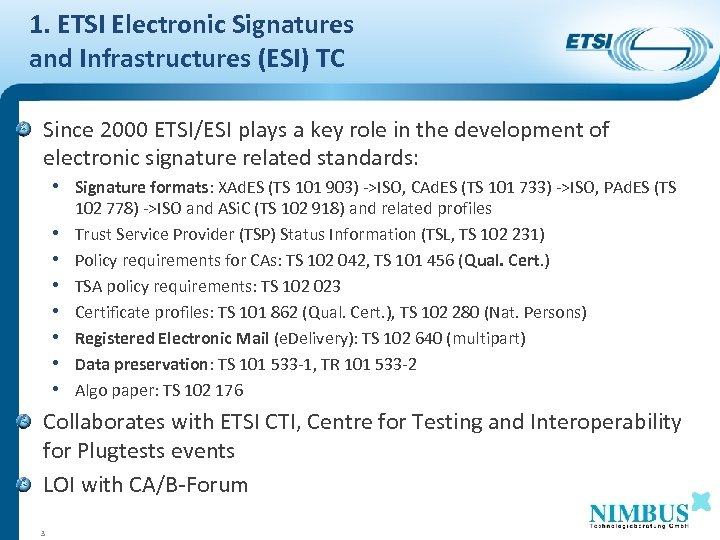 1. ETSI Electronic Signatures and Infrastructures (ESI) TC Since 2000 ETSI/ESI plays a key
