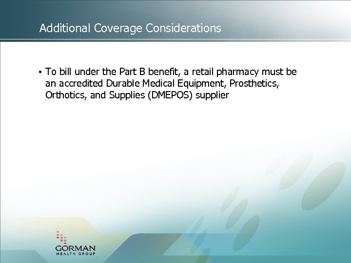 Additional Coverage Considerations • To bill under the Part B benefit, a retail pharmacy