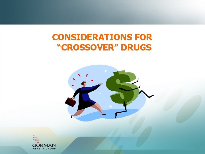 CONSIDERATIONS FOR “CROSSOVER” DRUGS 