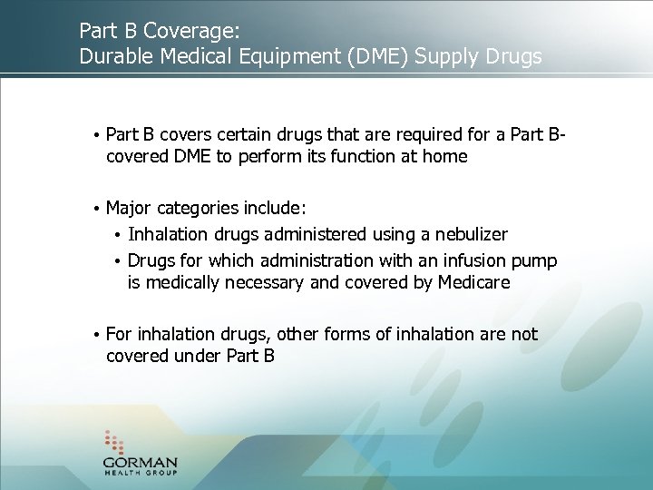 Part B Coverage: Durable Medical Equipment (DME) Supply Drugs • Part B covers certain