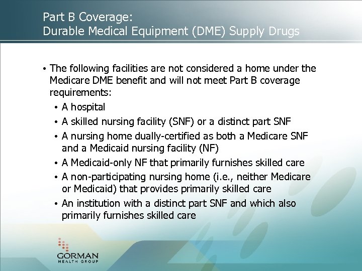 Part B Coverage: Durable Medical Equipment (DME) Supply Drugs • The following facilities are
