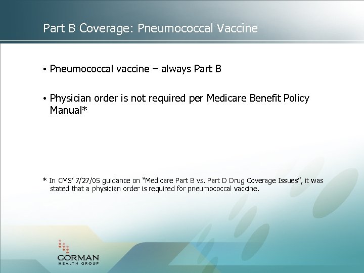 Part B Coverage: Pneumococcal Vaccine • Pneumococcal vaccine – always Part B • Physician