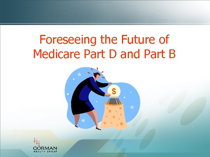 Foreseeing the Future of Medicare Part D and Part B 