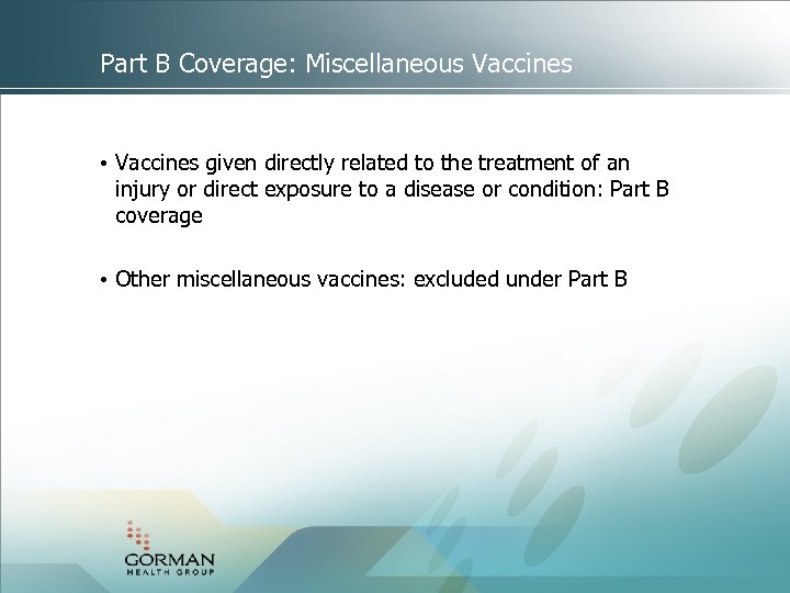 Part B Coverage: Miscellaneous Vaccines • Vaccines given directly related to the treatment of