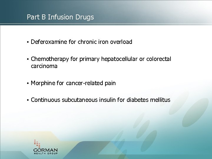 Part B Infusion Drugs • Deferoxamine for chronic iron overload • Chemotherapy for primary