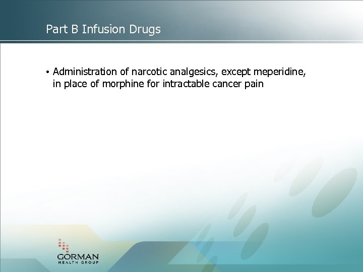 Part B Infusion Drugs • Administration of narcotic analgesics, except meperidine, in place of