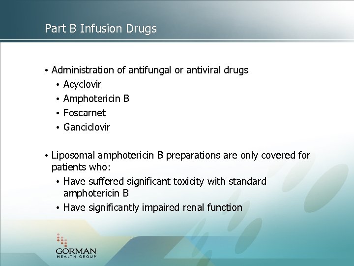 Part B Infusion Drugs • Administration of antifungal or antiviral drugs • Acyclovir •