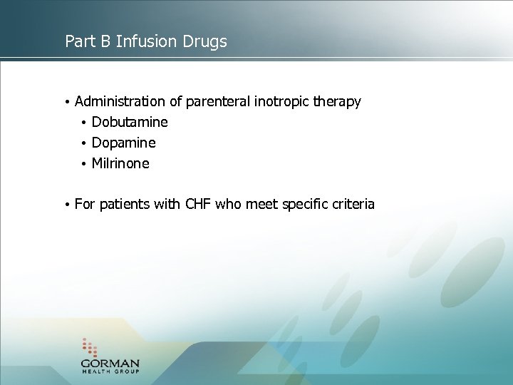 Part B Infusion Drugs • Administration of parenteral inotropic therapy • Dobutamine • Dopamine