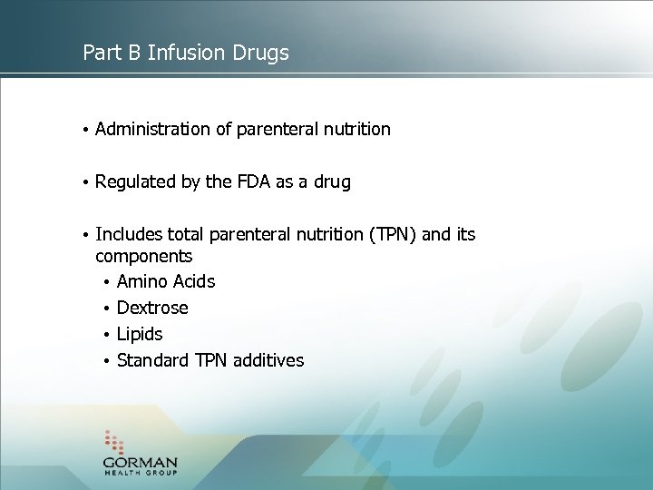 Part B Infusion Drugs • Administration of parenteral nutrition • Regulated by the FDA
