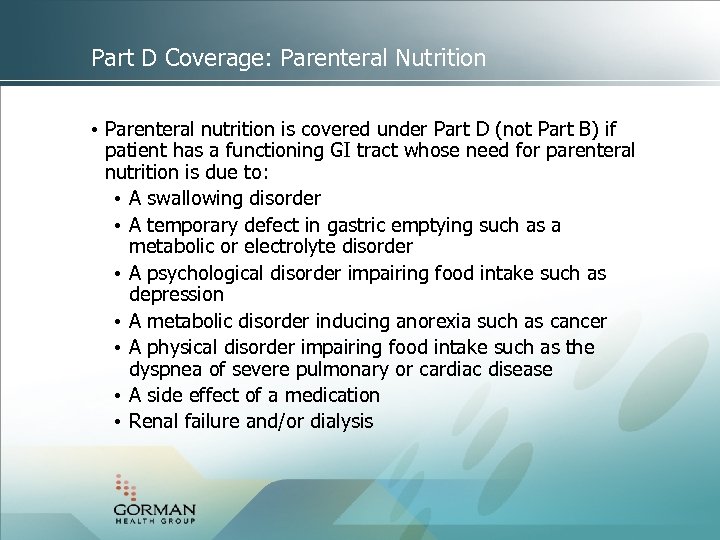 Part D Coverage: Parenteral Nutrition • Parenteral nutrition is covered under Part D (not