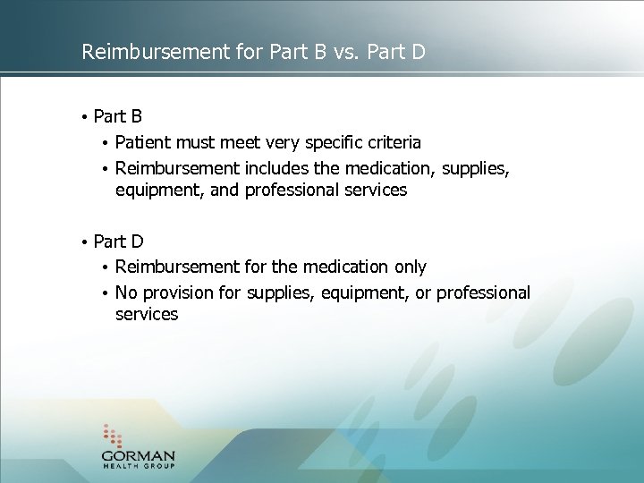 Reimbursement for Part B vs. Part D • Part B • Patient must meet