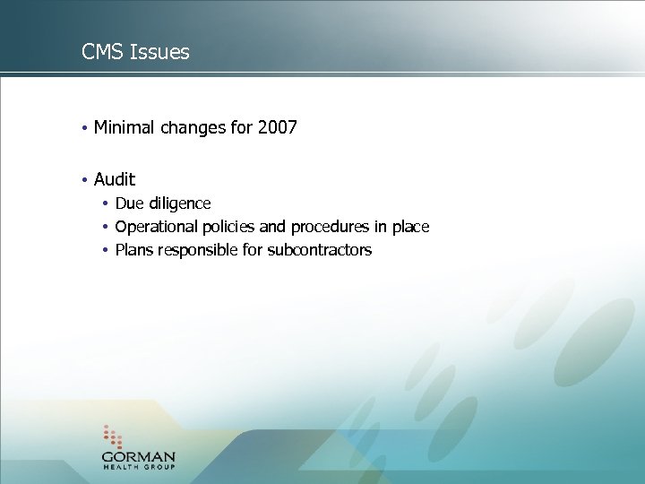 CMS Issues • Minimal changes for 2007 • Audit • Due diligence • Operational
