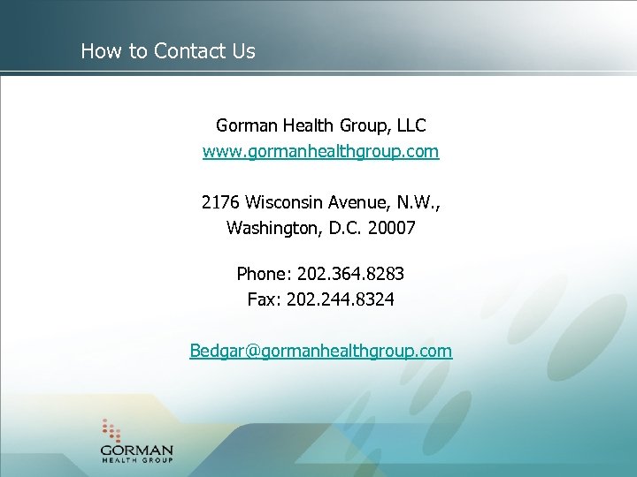 How to Contact Us Gorman Health Group, LLC www. gormanhealthgroup. com 2176 Wisconsin Avenue,