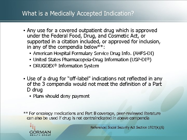 What is a Medically Accepted Indication? • Any use for a covered outpatient drug