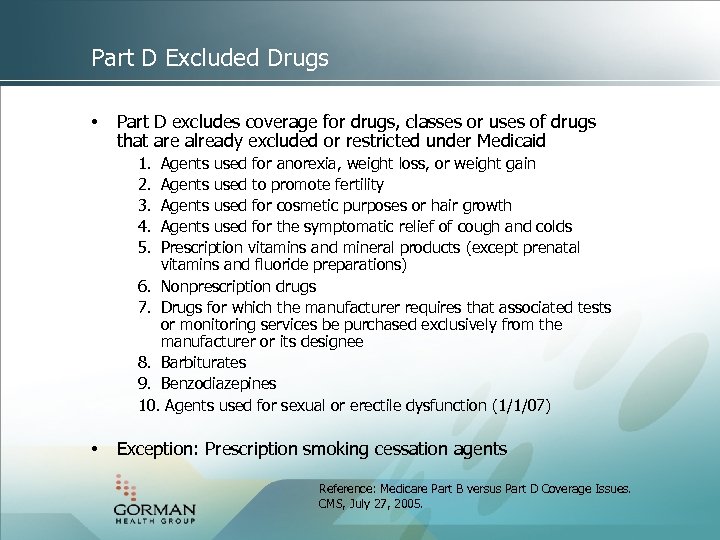 Part D Excluded Drugs • Part D excludes coverage for drugs, classes or uses