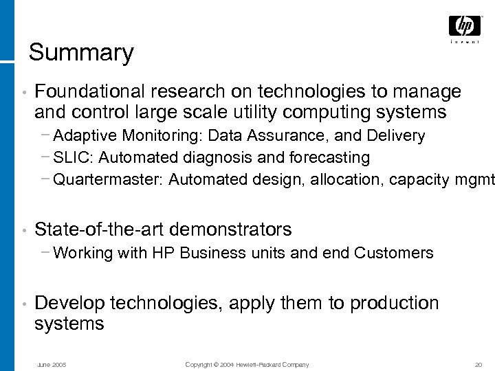 Summary • Foundational research on technologies to manage and control large scale utility computing