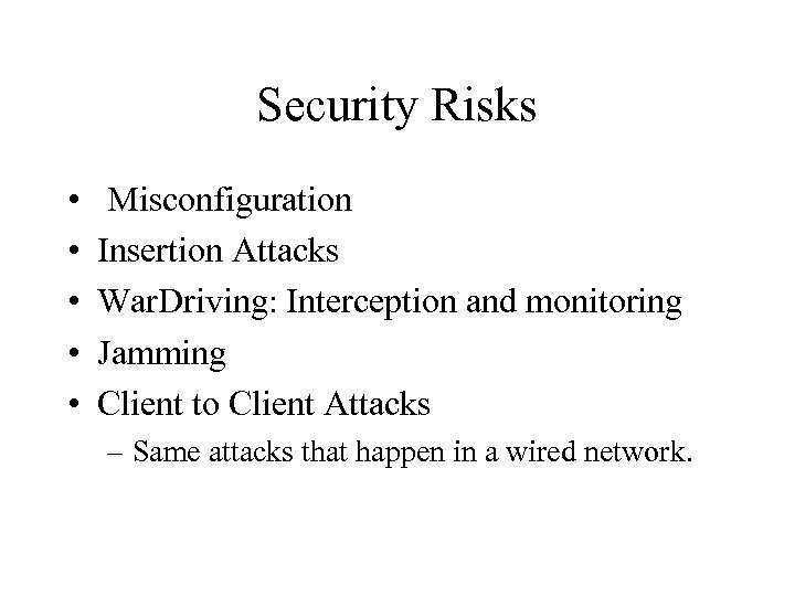 Security Risks • • • Misconfiguration Insertion Attacks War. Driving: Interception and monitoring Jamming