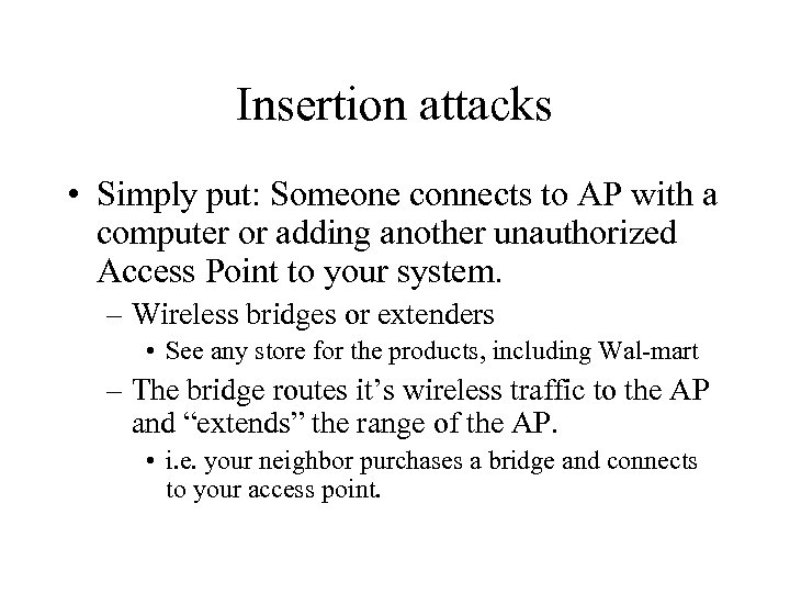 Insertion attacks • Simply put: Someone connects to AP with a computer or adding