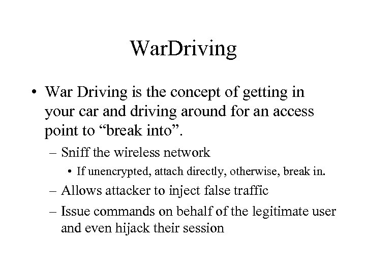 War. Driving • War Driving is the concept of getting in your car and