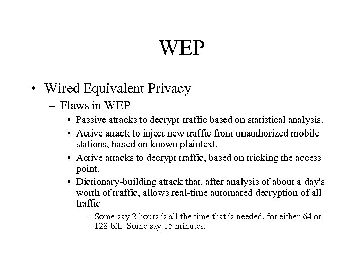 WEP • Wired Equivalent Privacy – Flaws in WEP • Passive attacks to decrypt