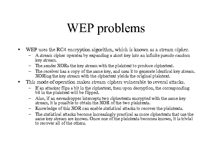 WEP problems • WEP uses the RC 4 encryption algorithm, which is known as