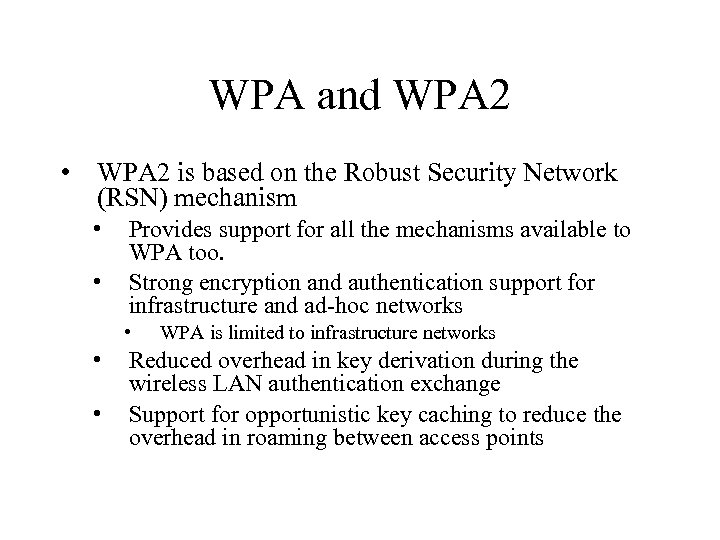 WPA and WPA 2 • WPA 2 is based on the Robust Security Network