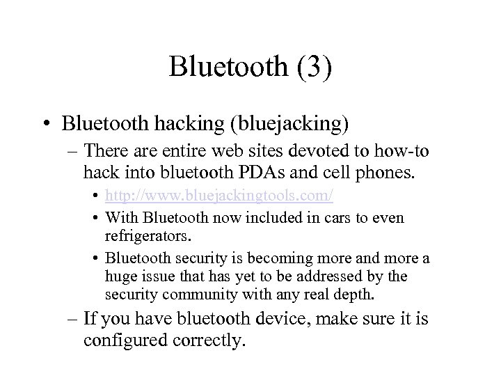 Bluetooth (3) • Bluetooth hacking (bluejacking) – There are entire web sites devoted to