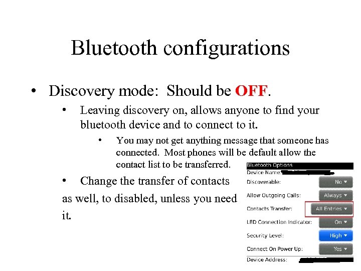 Bluetooth configurations • Discovery mode: Should be OFF. • Leaving discovery on, allows anyone