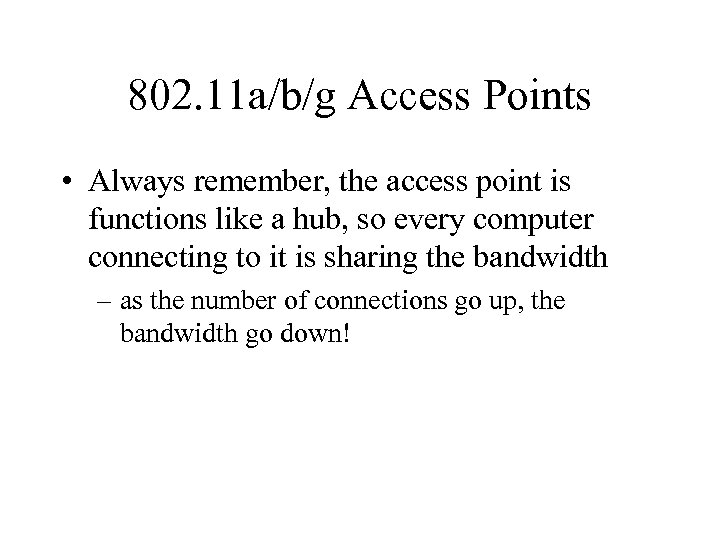 802. 11 a/b/g Access Points • Always remember, the access point is functions like