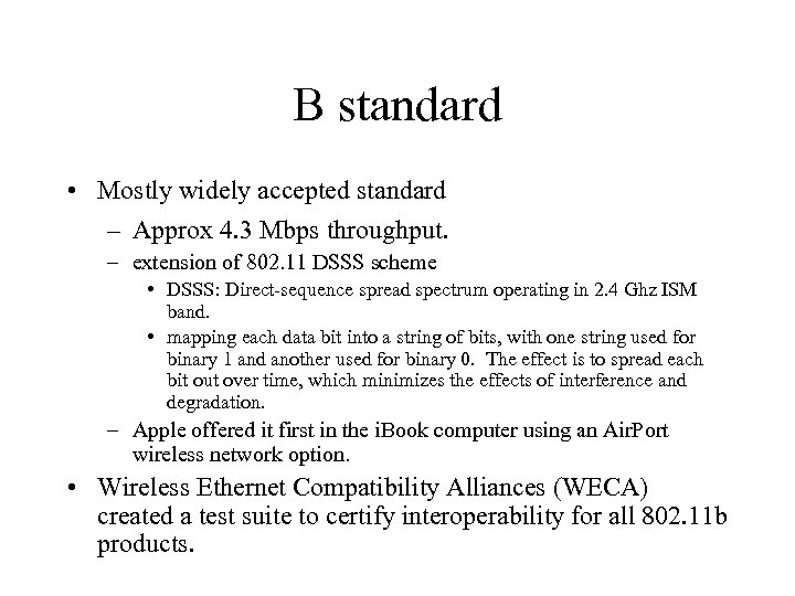B standard • Mostly widely accepted standard – Approx 4. 3 Mbps throughput. –