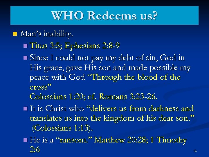 WHO Redeems us? n Man’s inability. n Titus 3: 5; Ephesians 2: 8 -9