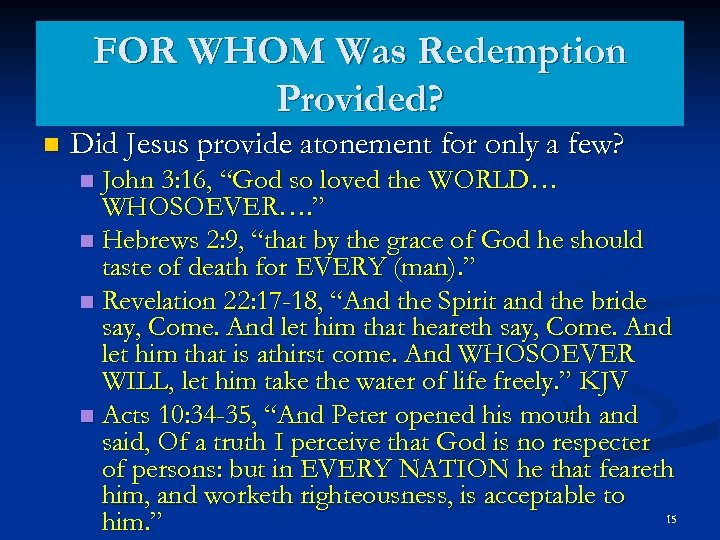 FOR WHOM Was Redemption Provided? n Did Jesus provide atonement for only a few?