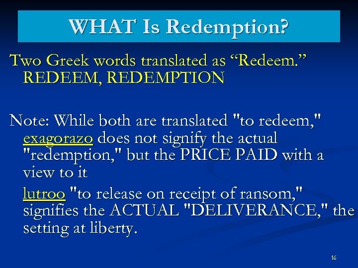 WHAT Is Redemption? Two Greek words translated as “Redeem. ” REDEEM, REDEMPTION Note: While