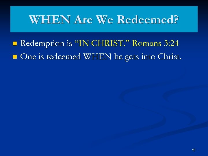 WHEN Are We Redeemed? Redemption is “IN CHRIST. ” Romans 3: 24 n One