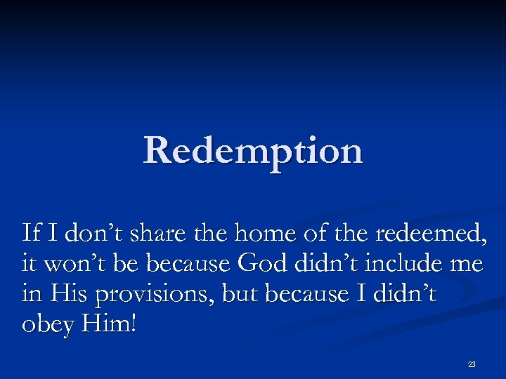 Redemption If I don’t share the home of the redeemed, it won’t be because