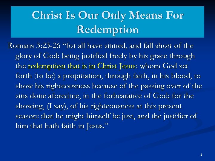 Christ Is Our Only Means For Redemption Romans 3: 23 -26 “for all have