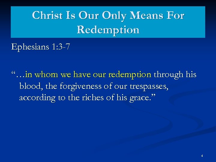 Christ Is Our Only Means For Redemption Ephesians 1: 3 -7 “…in whom we