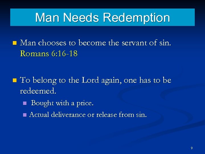 Man Needs Redemption n Man chooses to become the servant of sin. Romans 6: