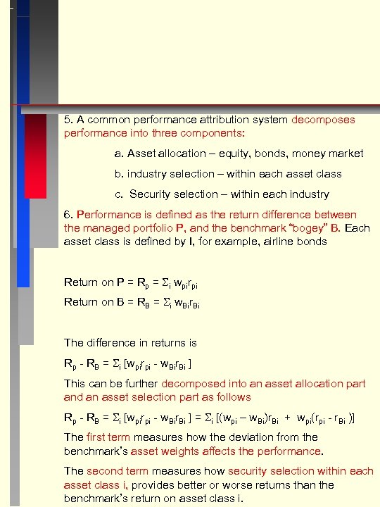 5. A common performance attribution system decomposes performance into three components: a. Asset allocation