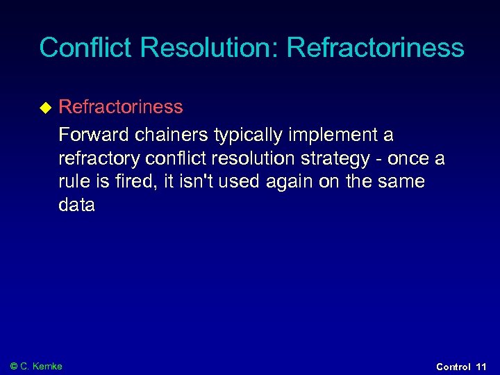 Conflict Resolution: Refractoriness Forward chainers typically implement a refractory conflict resolution strategy - once