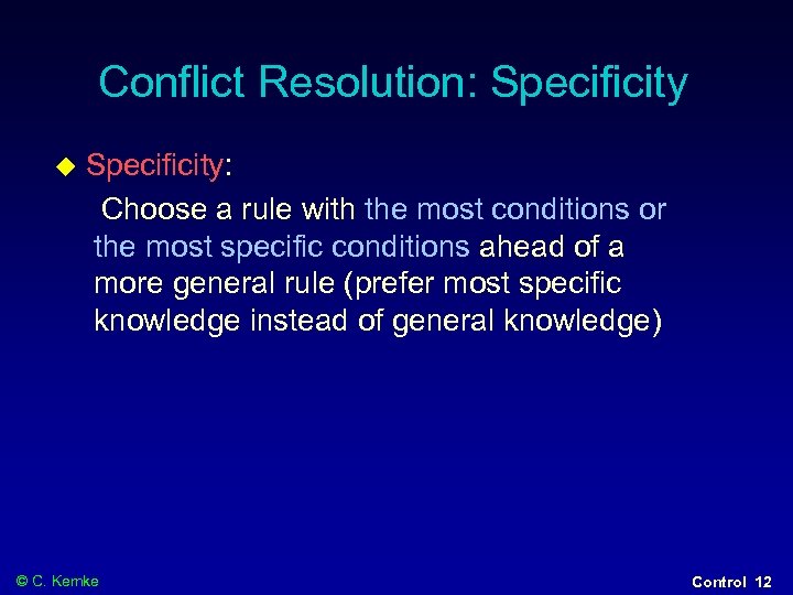Conflict Resolution: Specificity: Choose a rule with the most conditions or the most specific