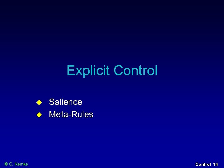 Explicit Control © C. Kemke Salience Meta-Rules Control 14 