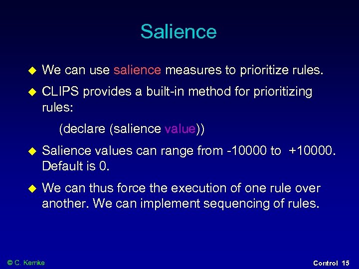 Salience We can use salience measures to prioritize rules. CLIPS provides a built-in method