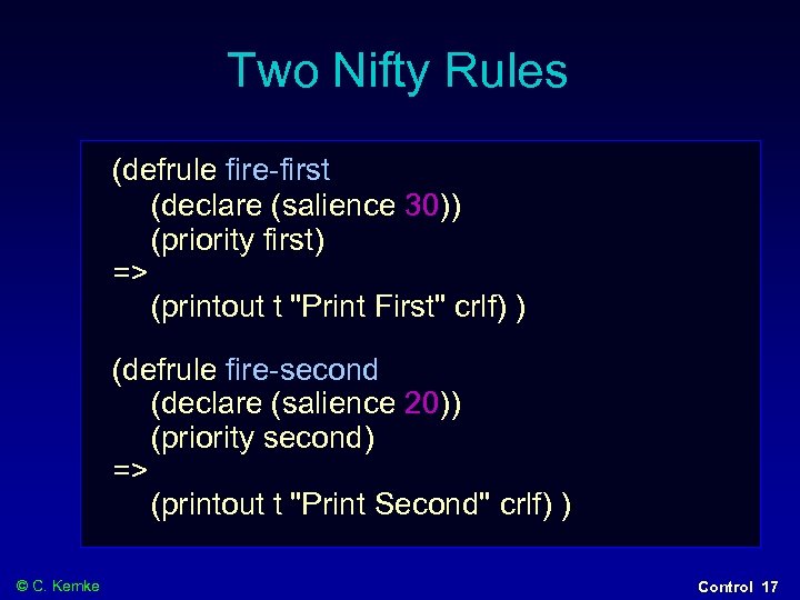 Two Nifty Rules (defrule fire-first (declare (salience 30)) (priority first) => (printout t 