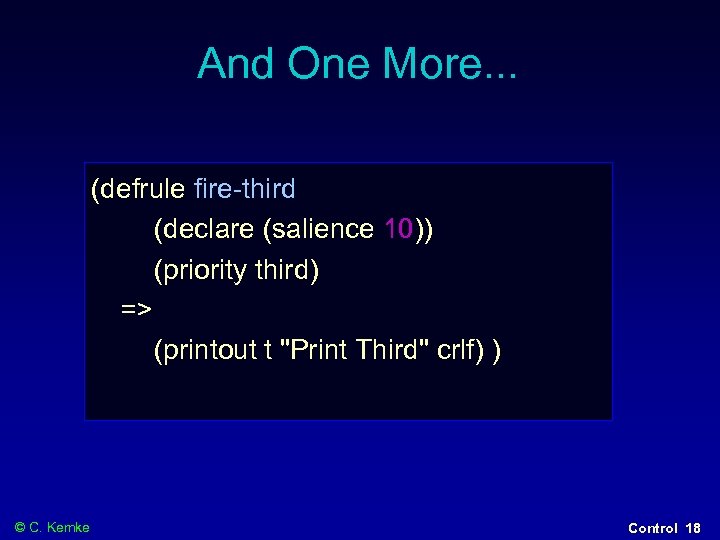 And One More. . . (defrule fire-third (declare (salience 10)) (priority third) => (printout