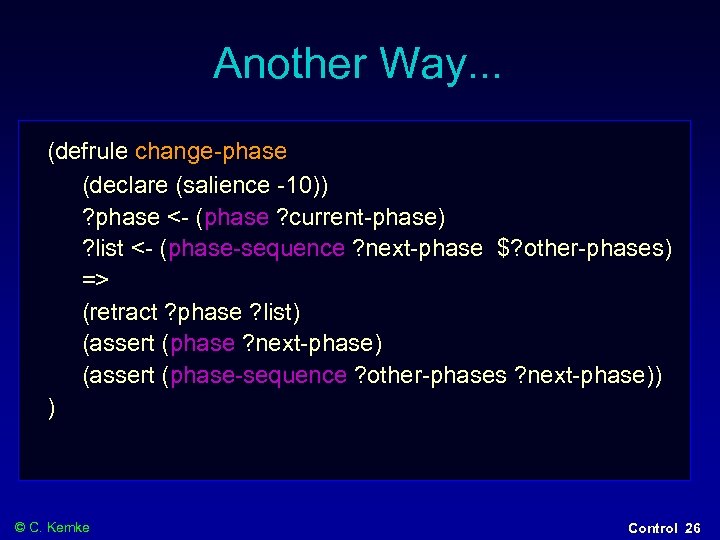 Another Way. . . (defrule change-phase (declare (salience -10)) ? phase <- (phase ?
