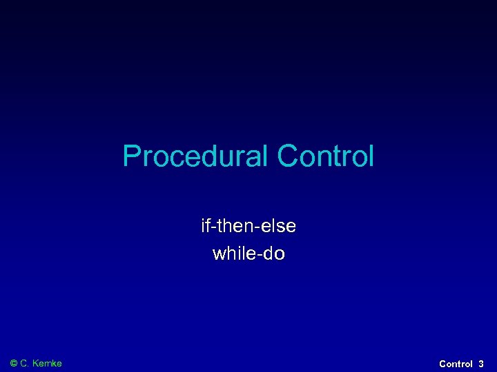 Procedural Control if-then-else while-do © C. Kemke Control 3 