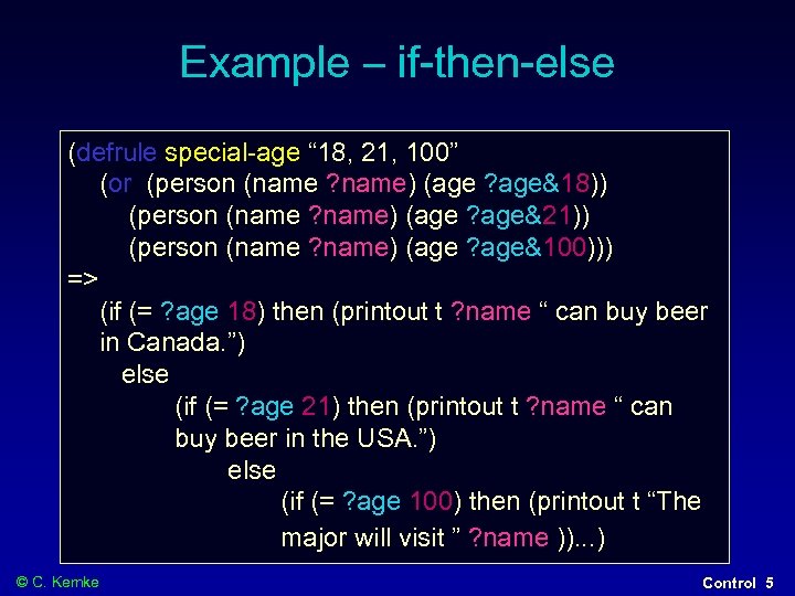 Example – if-then-else (defrule special-age “ 18, 21, 100” (or (person (name ? name)